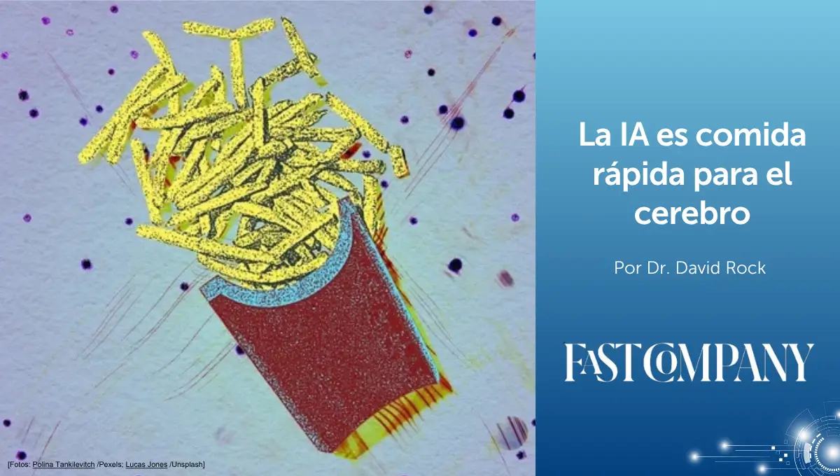 La IA es comida rápida para el cerebro – NeuroLeadership Institute Latam